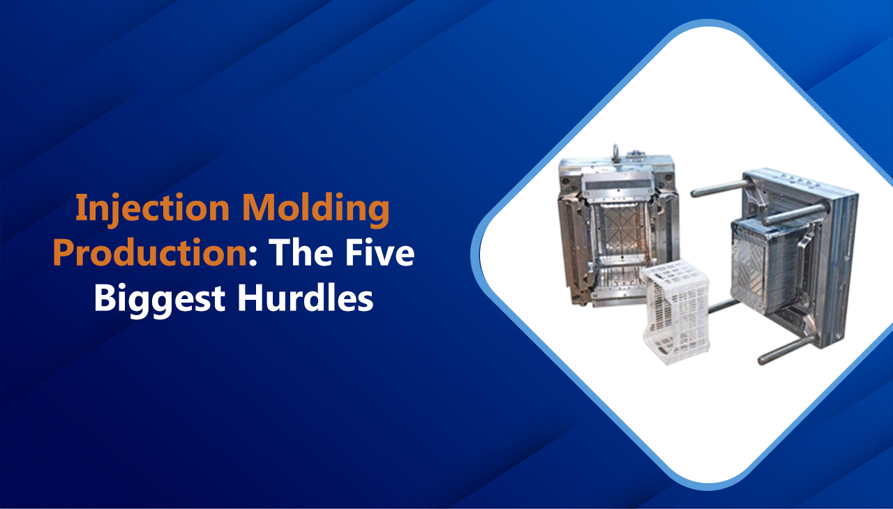 Injection Molding Production The Five Biggest Hurdles